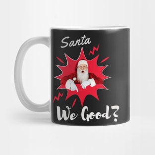 Santa We Good? Christmas t shirt Mug